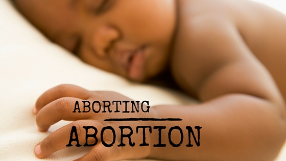 Aborting Abortion – 2 Wrong Assumptions about A Woman’s Right to Choose